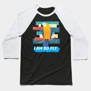 I am so Fly Funny Exotic Birds Bird Macaw Parrot Lover Baseball T-Shirt